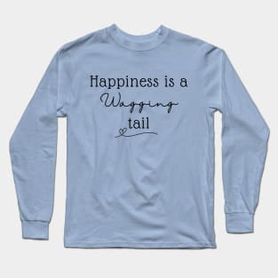 Happiness Is A Wagging Tail Long Sleeve T-Shirt